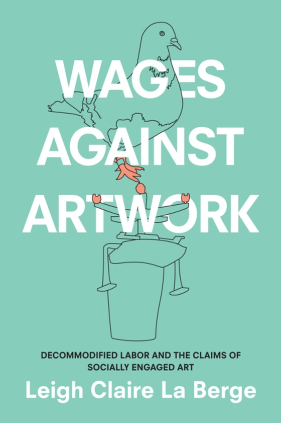 Wages Against Artwork (e-bog) af Leigh Claire La Berge, La Berge