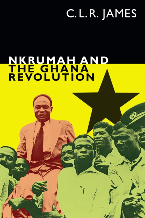 Nkrumah and the Ghana Revolution (e-bog) af C. L. R. James, James