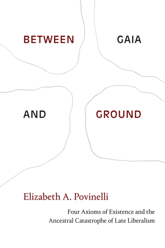 Between Gaia and Ground (e-bog) af Elizabeth A. Povinelli, Povinelli