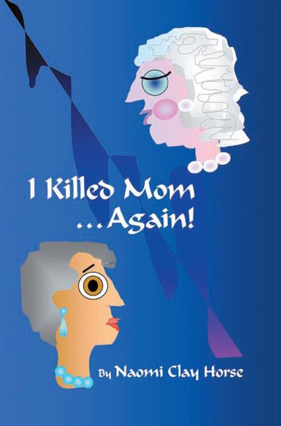 I Killed Mom . . . Again! (e-bog) af Horse, Naomi Clay