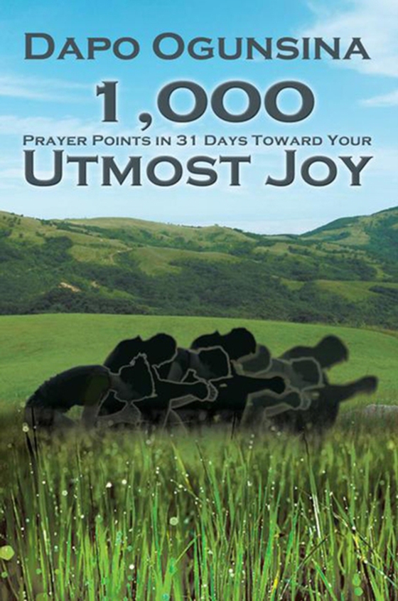 1,000 Prayer Points in 31 Days Toward Your Utmost Joy