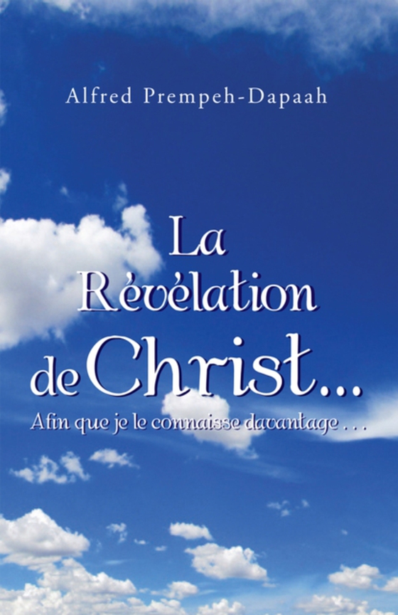 La Révélation De Christ…Afin Que Je Le Connaisse Davantage . . .