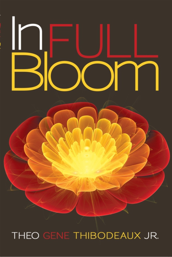 In Full Bloom (e-bog) af Jr., Theo Gene Thibodeaux