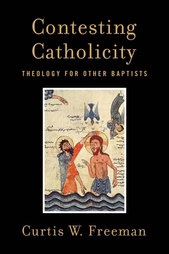 Contesting Catholicity (e-bog) af Freeman, Curtis W.