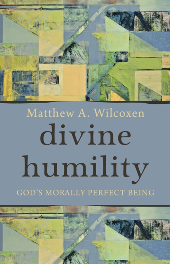 Divine Humility (e-bog) af Wilcoxen, Matthew A.