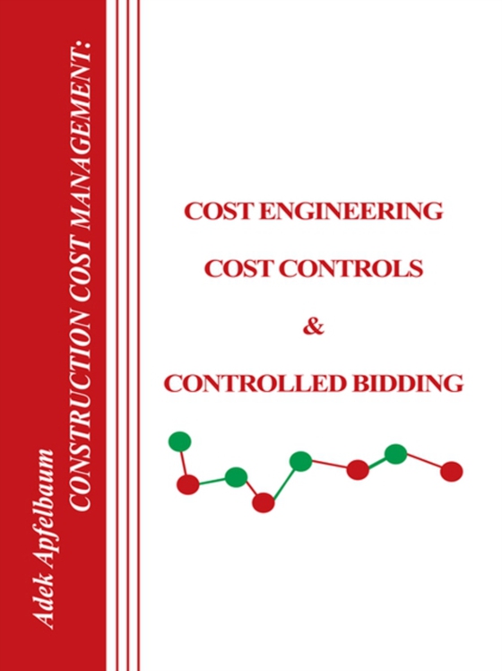 Construction Cost Management: Cost Engineering, Cost Controls & Controlled Bidding (e-bog) af Apfelbaum, Adek