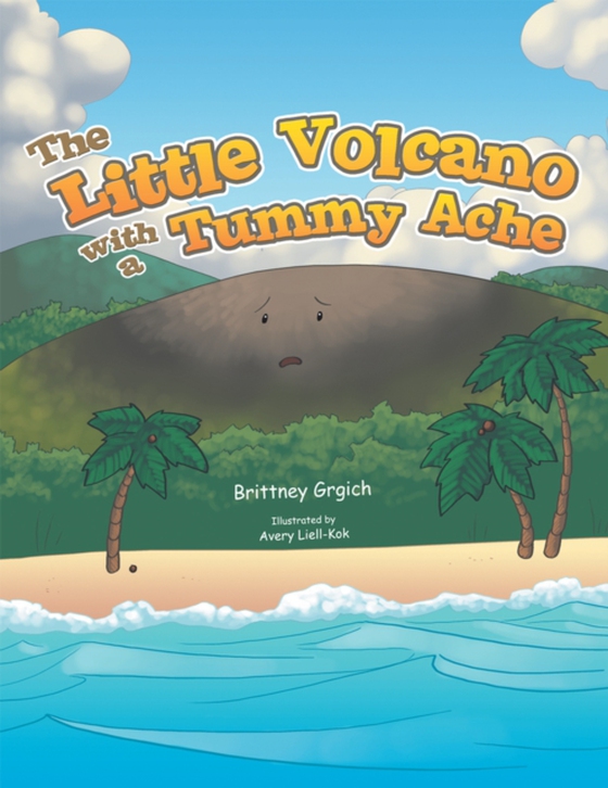 Little Volcano with a Tummy Ache (e-bog) af Grgich, Brittney