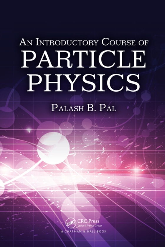 Introductory Course of Particle Physics (e-bog) af Pal, Palash B.