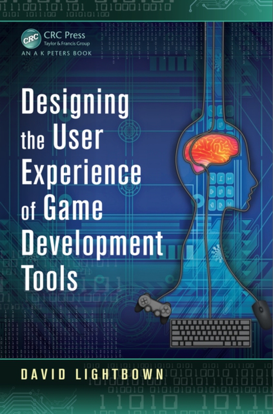 Designing the User Experience of Game Development Tools (e-bog) af Lightbown, David