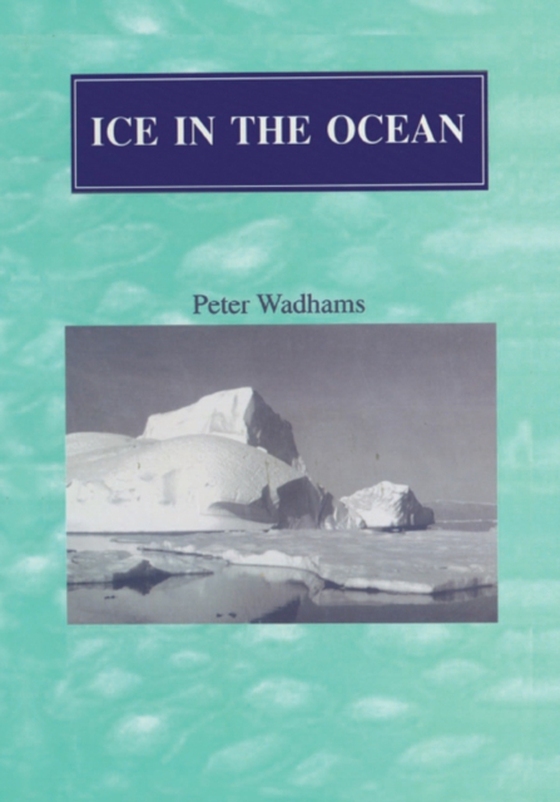 Ice in the Ocean (e-bog) af Wadhams, Peter