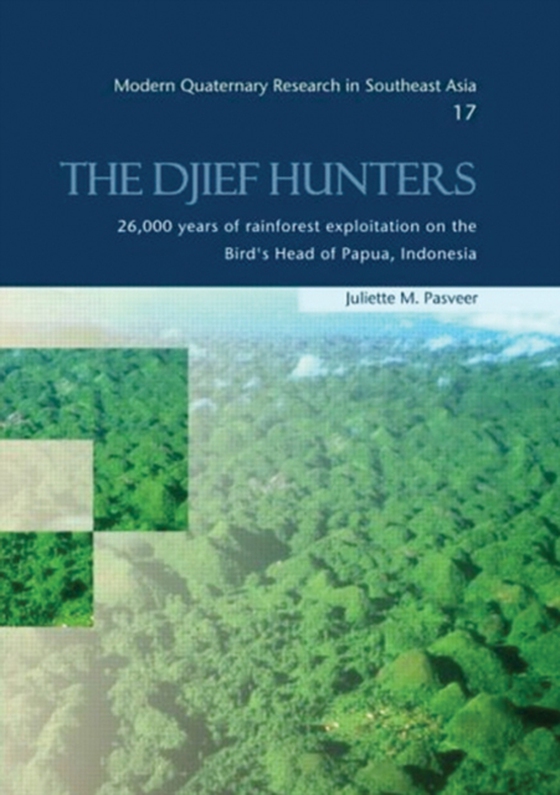 Djief Hunters, 26,000 Years of Rainforest Exploitation on the Bird's Head of Papua, Indonesia