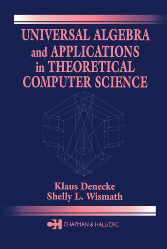 Universal Algebra and Applications in Theoretical Computer Science (e-bog) af Wismath, Shelly L.