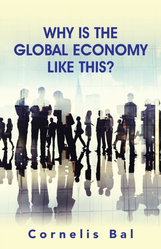 Why Is the Global Economy Like This? (e-bog) af Bal, Cornelis