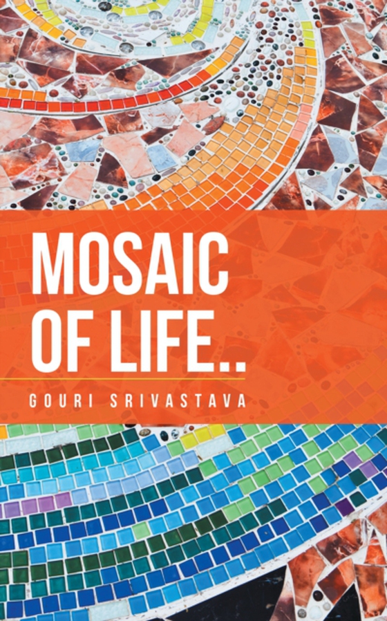 Mosaic of Life (e-bog) af Srivastava, Gouri