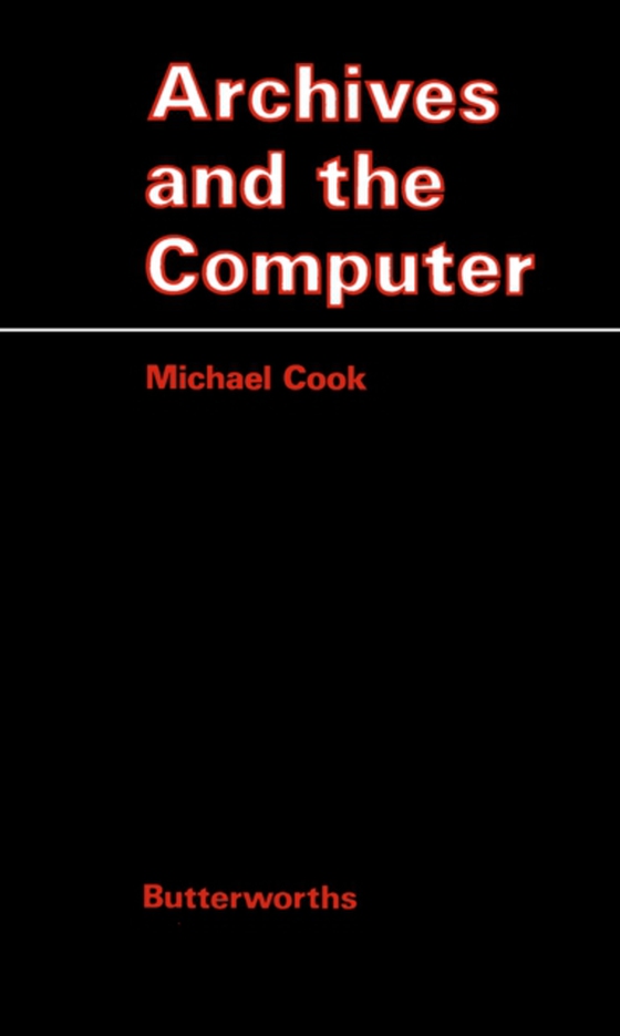 Archives and the Computer (e-bog) af Cook, Michael J.