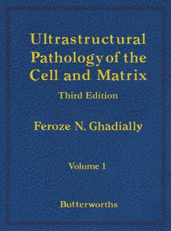 Ultrastructural Pathology of the Cell and Matrix (e-bog) af Ghadially, Feroze N.