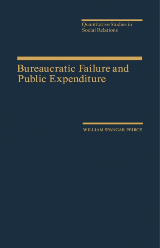 Bureaucratic Failure and Public Expenditure (e-bog) af Peirce, William Spangar