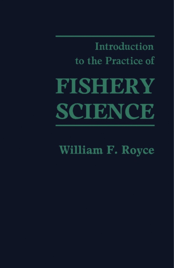 Introduction to the Practice of Fishery Science (e-bog) af Royce, William F.