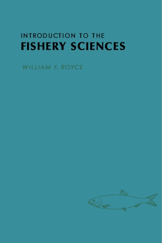 Introduction to the Fishery Sciences (e-bog) af Royce, William F.