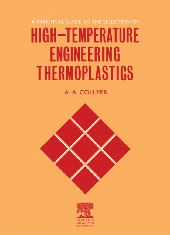 Practical Guide to the Selection of High-Temperature Engineering Thermoplastics (e-bog) af Collyer, A.A.