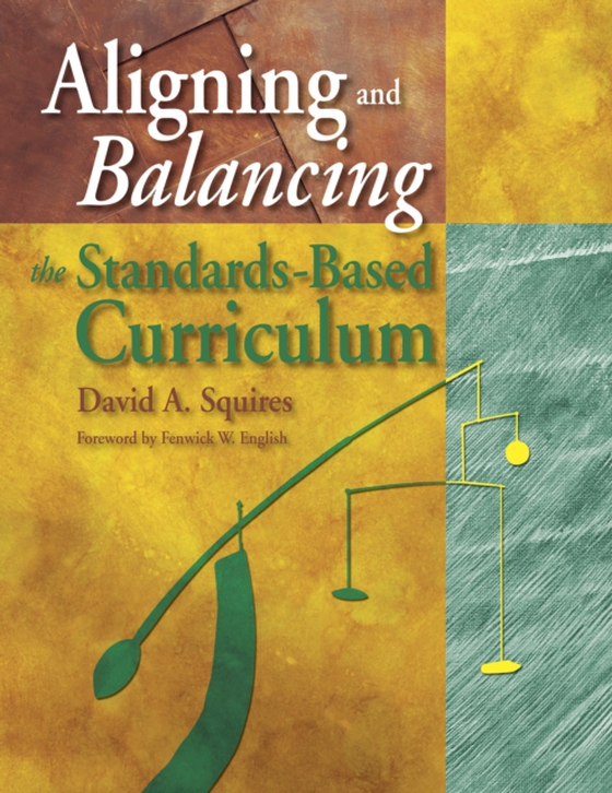 Aligning and Balancing the Standards-Based Curriculum (e-bog) af Squires, David A.