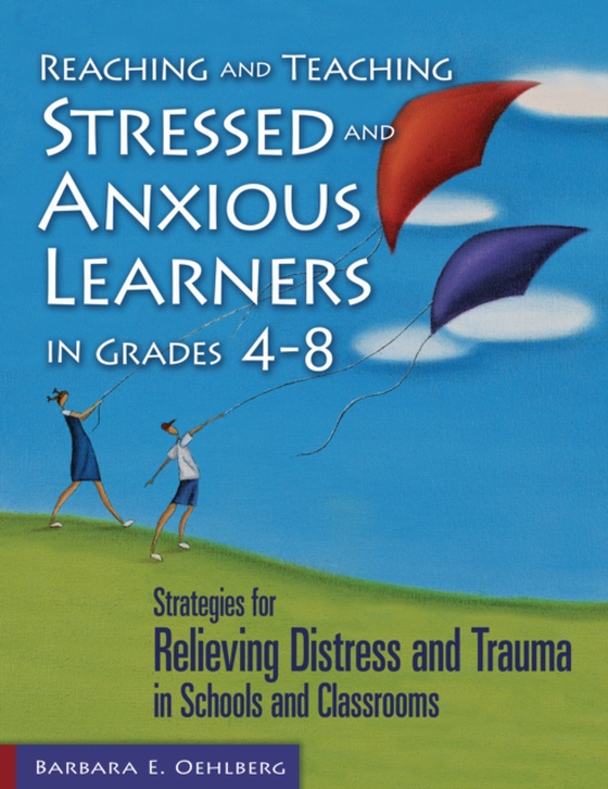 Reaching and Teaching Stressed and Anxious Learners in Grades 4-8 (e-bog) af Oehlberg, Barbara E.