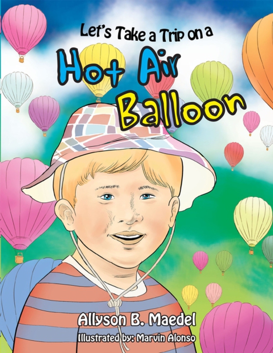 Let's Take a Trip on a Hot Air Balloon (e-bog) af Maedel, Allyson B.