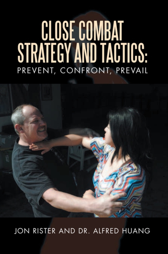 Close Combat Strategy and Tactics: Prevent, Confront, Prevail (e-bog) af Rister, Jon