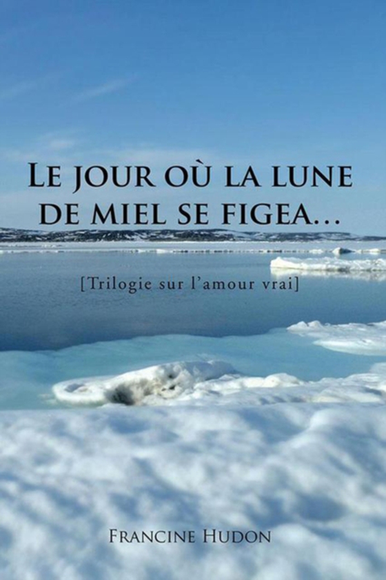 Le Jour Où La Lune De Miel Se Figea… (e-bog) af Hudon, Francine