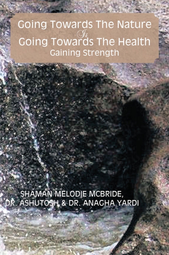 Going Towards the Nature Is Going Towards the Health; Gaining Strength (e-bog) af McBride, Shaman Melodie