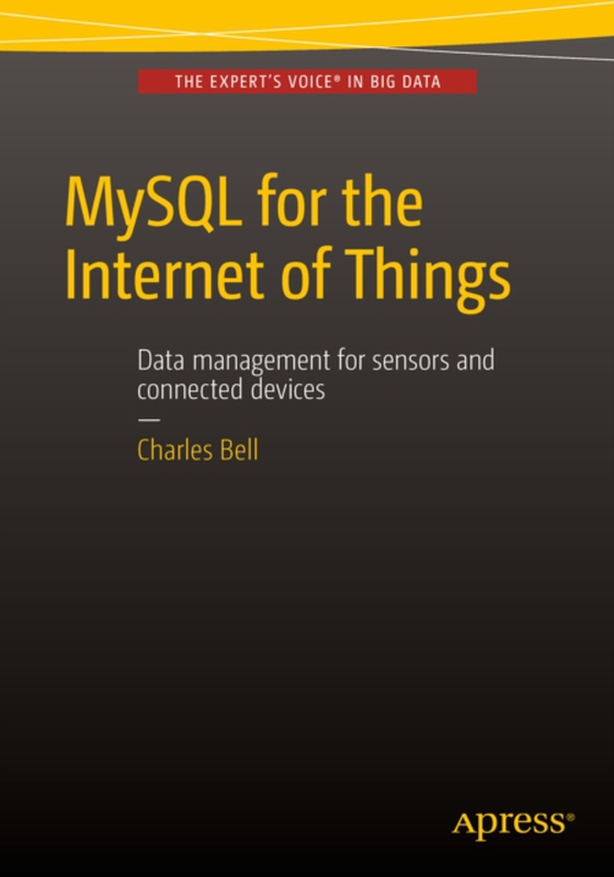 MySQL for the Internet of Things (e-bog) af Bell, Charles