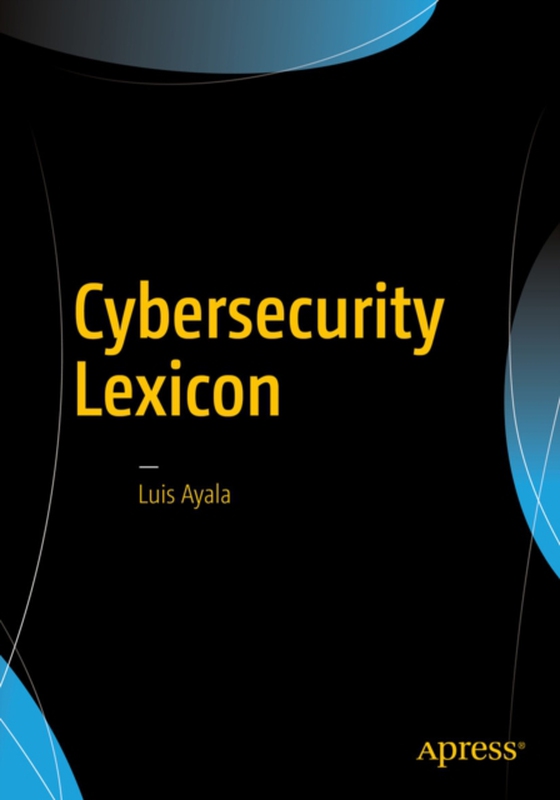 Cybersecurity Lexicon (e-bog) af Ayala, Luis