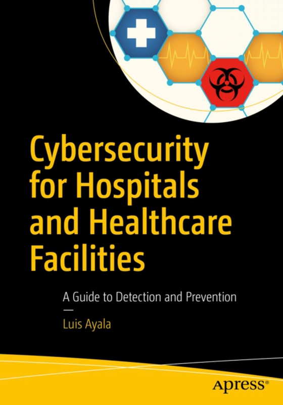 Cybersecurity for Hospitals and Healthcare Facilities (e-bog) af Ayala, Luis