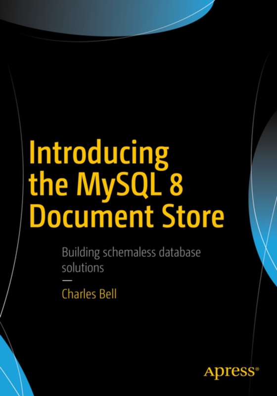 Introducing the MySQL 8 Document Store (e-bog) af Bell, Charles