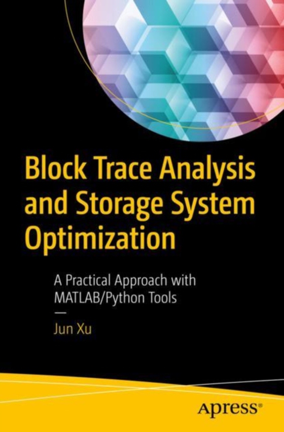 Block Trace Analysis and Storage System Optimization (e-bog) af Xu, Jun