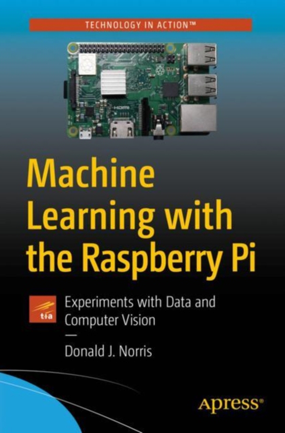 Machine Learning with the Raspberry Pi (e-bog) af Norris, Donald J.