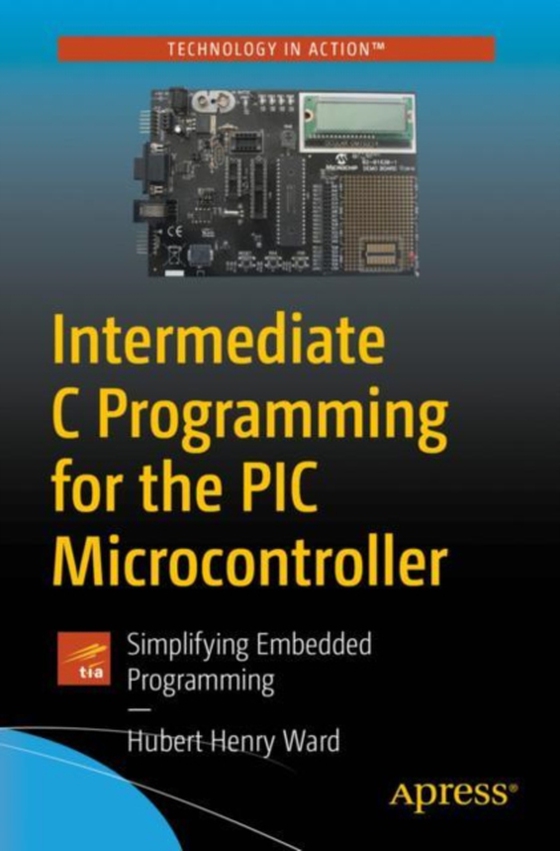 Intermediate C Programming for the PIC Microcontroller (e-bog) af Ward, Hubert Henry