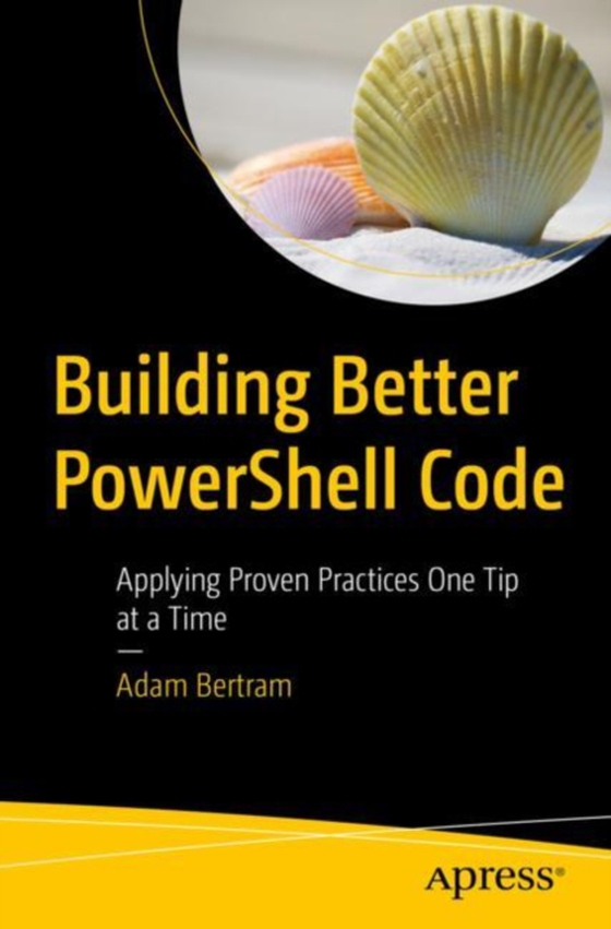 Building Better PowerShell Code (e-bog) af Bertram, Adam