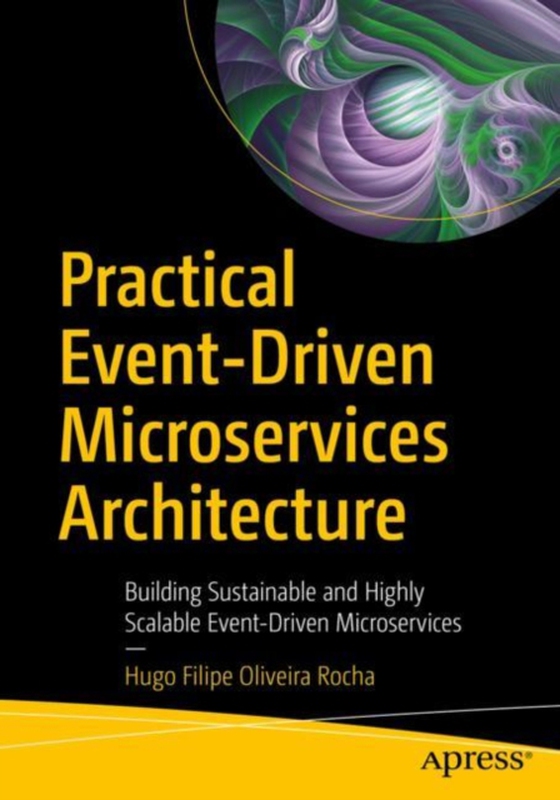 Practical Event-Driven Microservices Architecture (e-bog) af Rocha, Hugo Filipe Oliveira