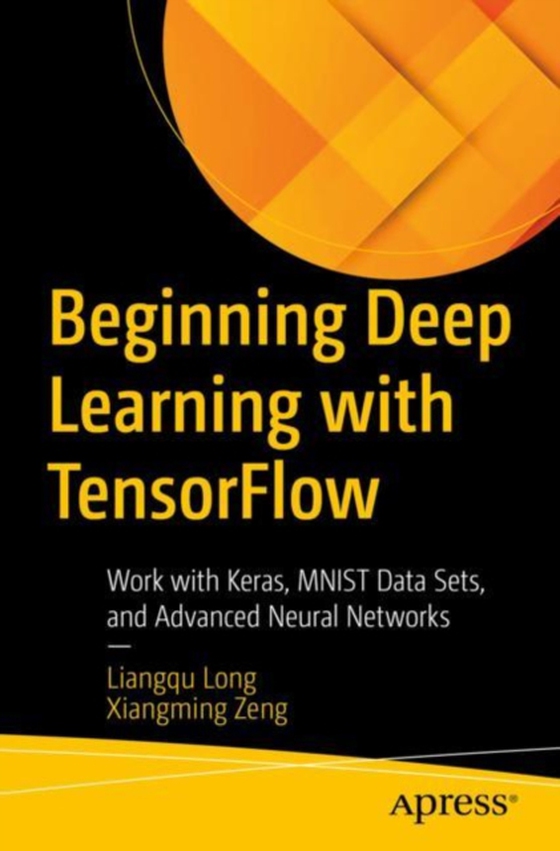 Beginning Deep Learning with TensorFlow (e-bog) af Zeng, Xiangming