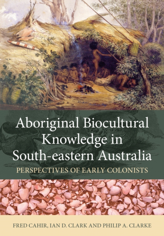 Aboriginal Biocultural Knowledge in South-eastern Australia (e-bog) af Clarke, Philip