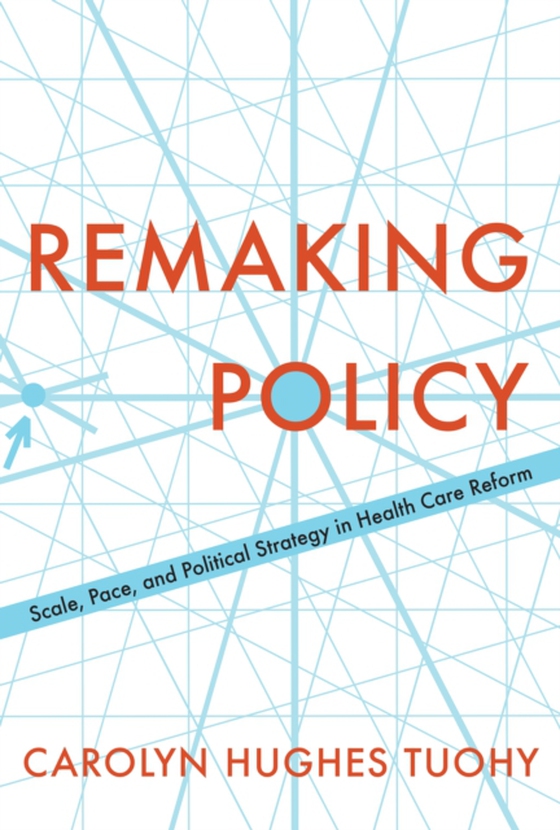 Remaking Policy (e-bog) af Tuohy, Carolyn Hughes