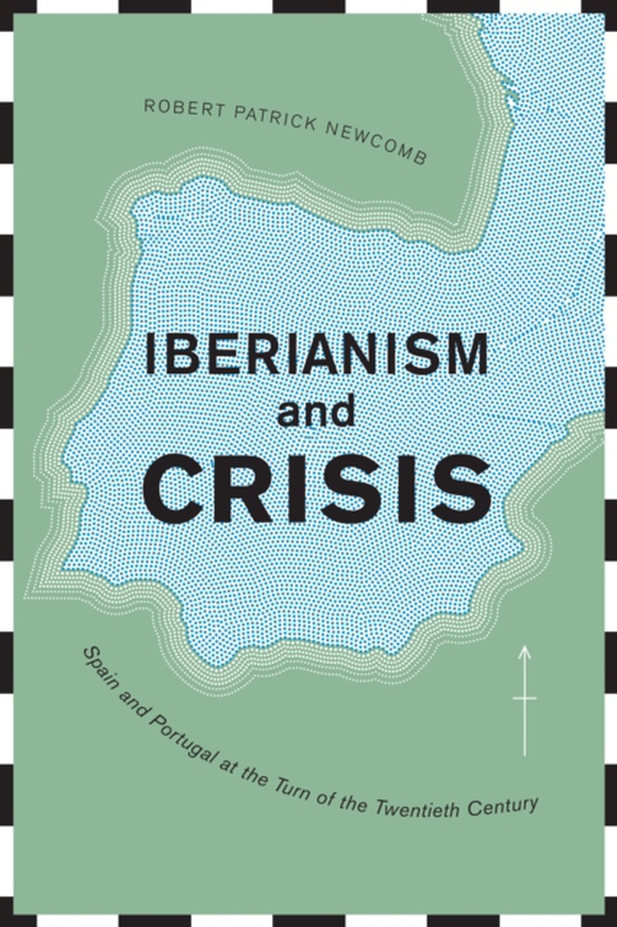 Iberianism and Crisis (e-bog) af Newcomb, Robert Patrick