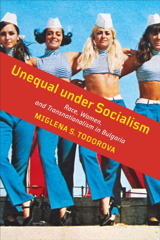 Unequal under Socialism (e-bog) af Todorova, Miglena S.