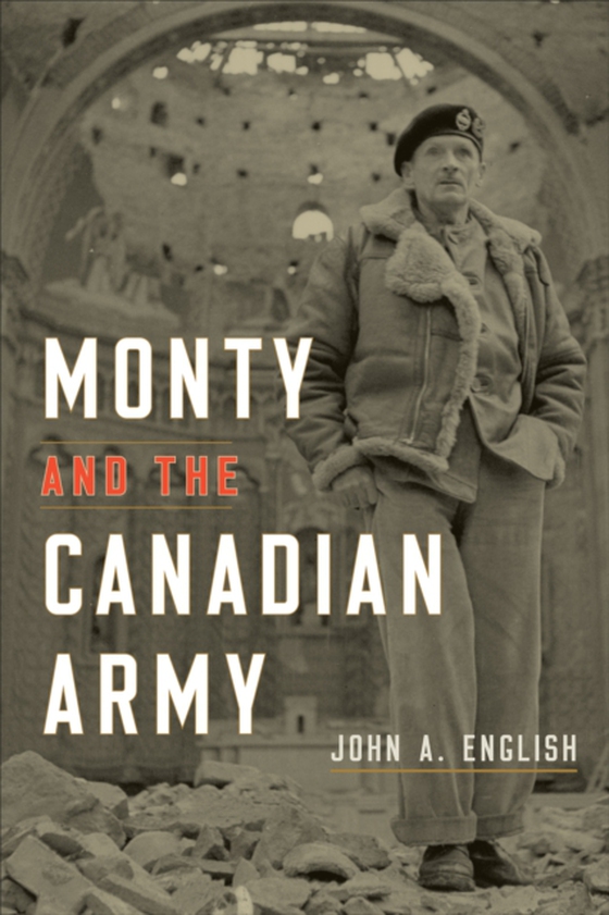 Monty and the Canadian Army (e-bog) af English, John A.