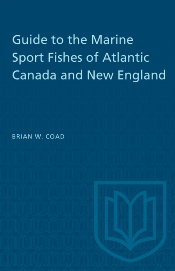 Guide to the Marine Sport Fishes of Atlantic Canada and New England (e-bog) af Coad, Brian W.