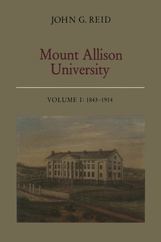 Mount Allison University, Volume I (e-bog) af Reid, John G.