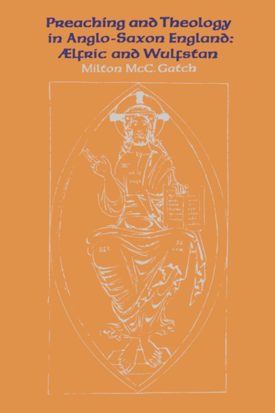 Preaching and Theology in Anglo-Saxon England (e-bog) af Gatch, Milton McC.