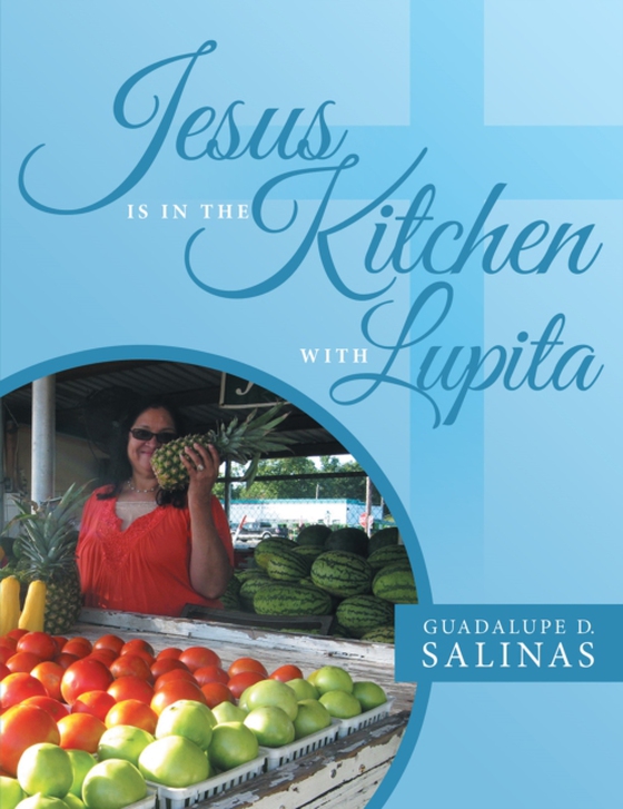 Jesus Is in the Kitchen with Lupita (e-bog) af Salinas, Guadalupe D.