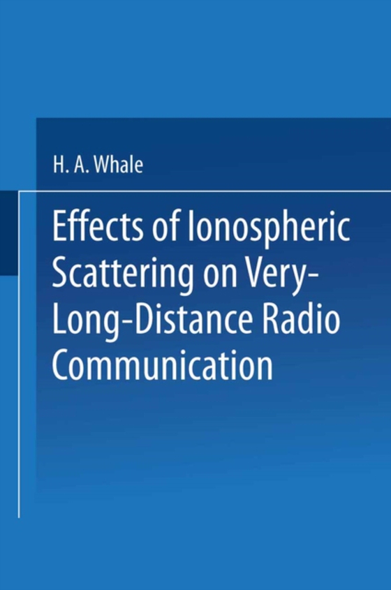 Effects of Ionospheric Scattering on Very-Long-Distance Radio Communication (e-bog) af Whale, H.A.